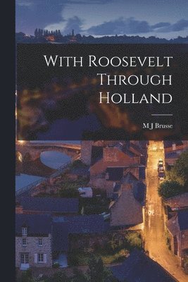 bokomslag With Roosevelt Through Holland