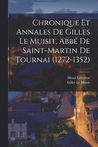 bokomslag Chronique et annales de Gilles le Muisit, abb de Saint-Martin de Tournai (1272-1352)
