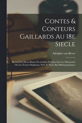 Contes & conteurs gaillards au 18e siecle; recueil de pieces rares ou indites publies sur les manuscrits ou les textes originaux. Prf. et notes bio-bibliographiques 1