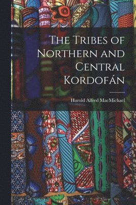 Harold Alfred Macmichael, Harold Alfred MacMichael - Tribes of Northern and Central Kordofán, Häftad