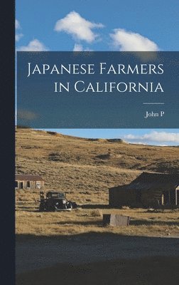 John P 1843-1923 Irish, John P. 1843-1923 Irish, John P Irish - Japanese Farmers in California, Inbunden
