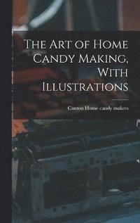 bokomslag art of Home Candy Making, With Illustrations