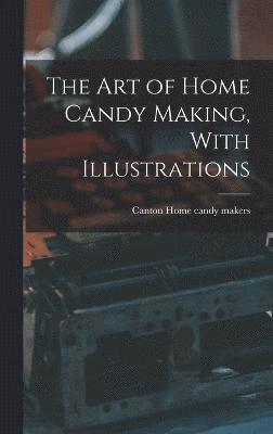 bokomslag art of Home Candy Making, With Illustrations