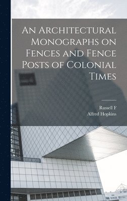bokomslag Architectural Monographs on Fences and Fence Posts of Colonial Times