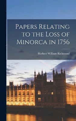 Papers Relating to the Loss of Minorca in 1756 1