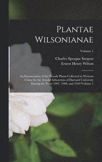 bokomslag Plantae Wilsonianae; an Enumeration of the Woody Plants Collected in Western China for the Arnold Arboretum of Harvard University During the Years 1907, 1908, and 1910 Volume 1; Volume 1