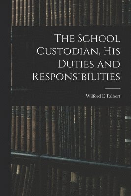 bokomslag School Custodian, his Duties and Responsibilities