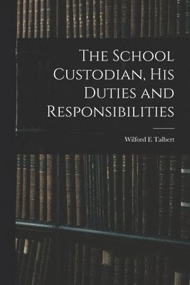 The School Custodian, his Duties and Responsibilities 1