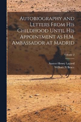Austen Henry Layard, William N Bruce, William N. Bruce - Autobiography and Letters From his Childhood Until his Appointment as H.M. Ambassador at Madrid; Volume 2, Häftad