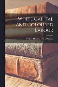 bokomslag White Capital and Coloured Labour