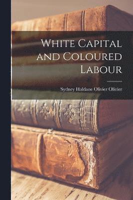 White Capital and Coloured Labour 1