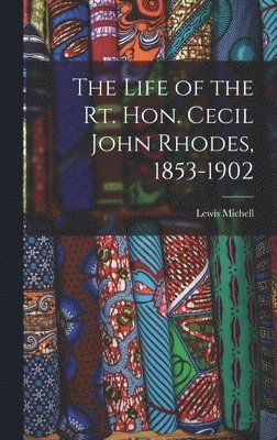 bokomslag Life of the Rt. Hon. Cecil John Rhodes, 1853-1902