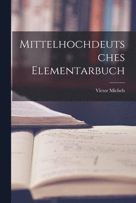 Victor Michels - Mittelhochdeutsches Elementarbuch, Häftad