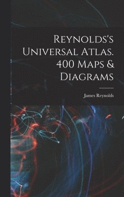 bokomslag Reynolds's Universal Atlas. 400 Maps & Diagrams