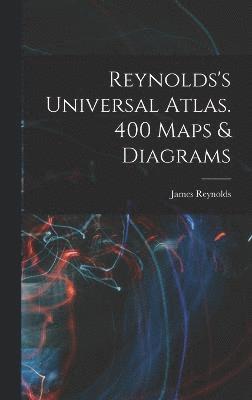 Reynolds's Universal Atlas. 400 Maps & Diagrams 1