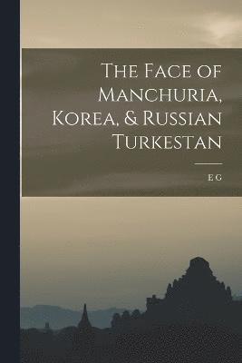 bokomslag Face of Manchuria, Korea, & Russian Turkestan