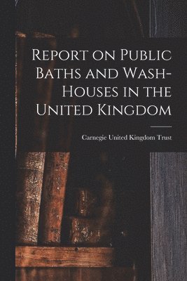 bokomslag Report on Public Baths and Wash-houses in the United Kingdom