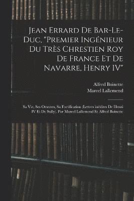 bokomslag Jean Errard de Bar-le-Duc, &quot;premier ingnieur du trs chrestien roy de France et de Navarre, Henry IV&quot;