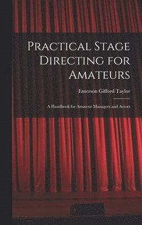 bokomslag Practical Stage Directing for Amateurs; a Handbook for Amateur Managers and Actors