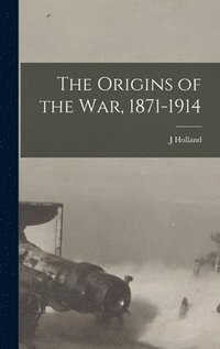 bokomslag The Origins of the war, 1871-1914