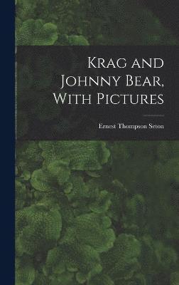 bokomslag Krag and Johnny Bear, With Pictures