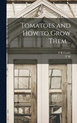 Tomatoes and how to Grow Them .. 1