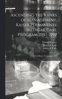 bokomslag Ascending the Ranks of Management, Kaiser Permanente Medical Care Program, 1957-1992