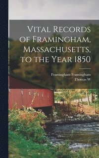 bokomslag Vital Records of Framingham, Massachusetts, to the Year 1850