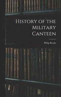 bokomslag History of the Military Canteen