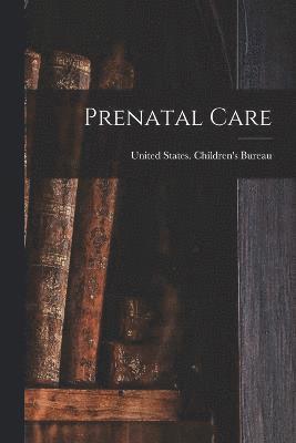 United States Children'S Bureau - Prenatal Care, Häftad