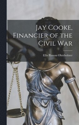 bokomslag Jay Cooke, Financier of the Civil War