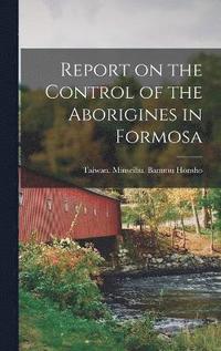 bokomslag Report on the Control of the Aborigines in Formosa