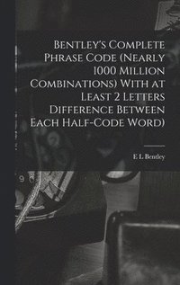 bokomslag Bentley's Complete Phrase Code (nearly 1000 Million Combinations) With at Least 2 Letters Difference Between Each Half-code Word)
