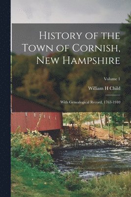 bokomslag History of the Town of Cornish, New Hampshire; With Genealogical Record, 1763-1910; Volume 1