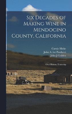 Six Decades of Making Wine in Mendocino County, California 1