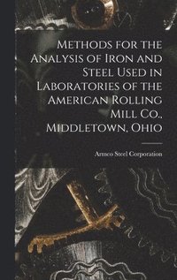 bokomslag Methods for the Analysis of Iron and Steel Used in Laboratories of the American Rolling Mill Co., Middletown, Ohio