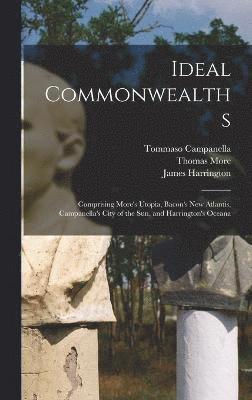 bokomslag Ideal Commonwealths; Comprising More's Utopia, Bacon's New Atlantis, Campanella's City of the sun, and Harrington's Oceana