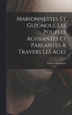 bokomslag Marionnettes et guignols, les poupes agissantes et parlantes  travers les ages