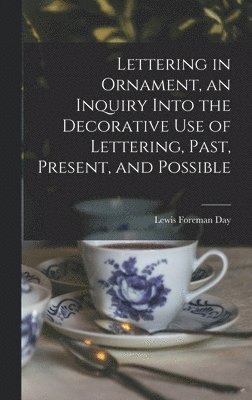 Lewis Foreman Day - Lettering in Ornament, an Inquiry Into the Decorative use of Lettering, Past, Present, and Possible, Inbunden