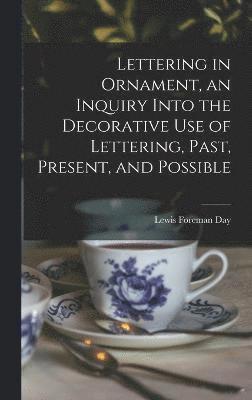 Lettering in Ornament, an Inquiry Into the Decorative use of Lettering, Past, Present, and Possible