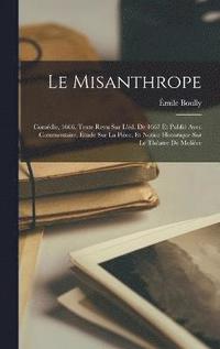 bokomslag Le misanthrope; comdie, 1666. Texte revu sur l'd. de 1667 et publi avec commentaire, tude sur la pice, et notice historique sur le thatre de Molire