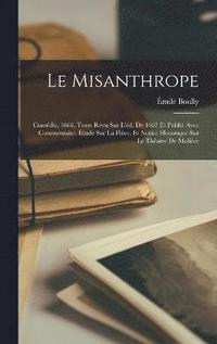 bokomslag misanthrope; comédie, 1666. Texte revu sur l'éd. de 1667 et publié avec commentaire, étude sur la pièce, et notice historique sur le théatre de Molière