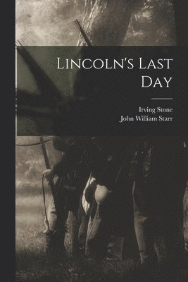 John William Starr, Irving Stone - Lincoln's Last Day, Häftad