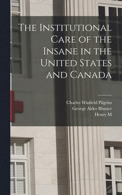 Richard Dewey, Henry M 1843-1927 Hurd, William Francis Drewry, Henry M. 1843-1927 Hurd - Institutional Care of the Insane in the United States and Canada, Inbunden