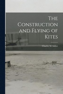 bokomslag Construction and Flying of Kites