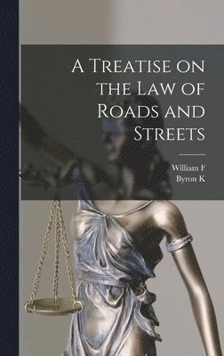 A Treatise on the law of Roads and Streets 1