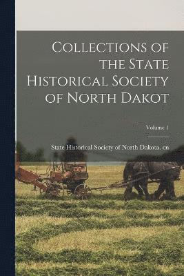 Collections of the State Historical Society of North Dakot; Volume 1 1