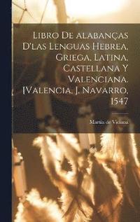 bokomslag Libro de alabanas d'las lenguas hebrea, griega, latina, castellana y valenciana. [Valencia, J. Navarro, 1547