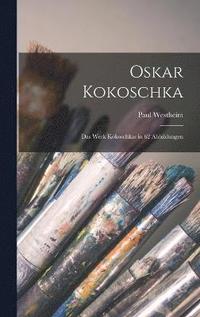 bokomslag Oskar Kokoschka; das Werk Kokoschkas in 62 Abbildungen