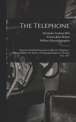 William Edward Langdon, Alexander Graham Bell, Francis John Bolton - Telephone, Inbunden